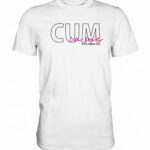VLGR CUM IN ME T-Shirt